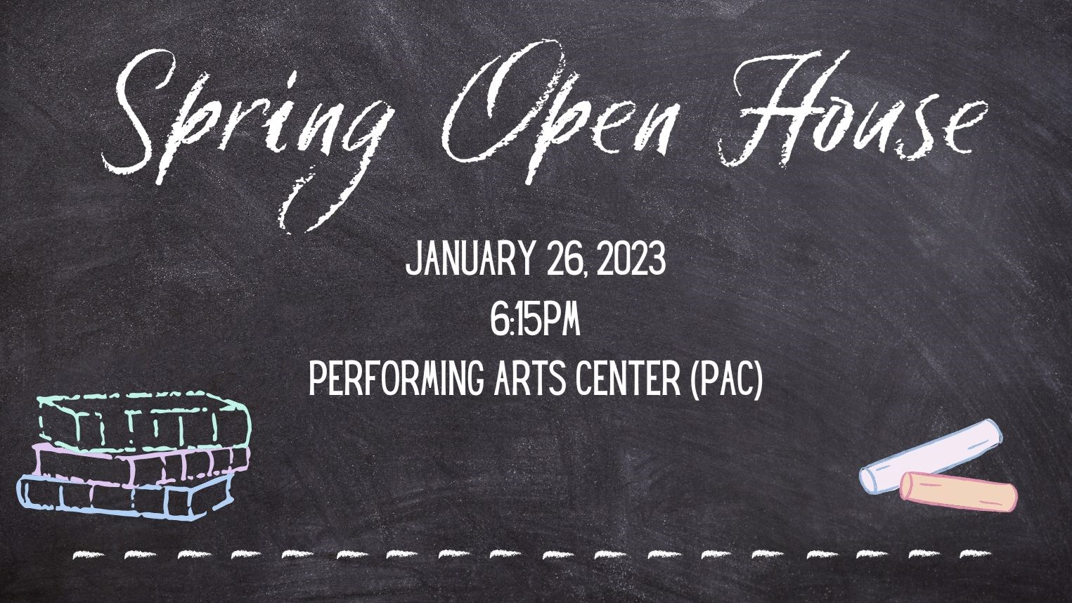 spring open house january 26,2023 6:15pm Performing Arts Center (PAC)